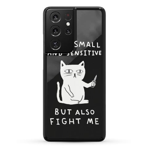 I Am Small And Sensitive But Also Fight Me Cat Phone Case